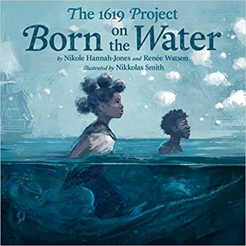 Cover of the picture book poetry collection The 1619 Project Born on the Water, by Nikole Hannah-Jones and Renee Watson, used as a mentor text by the Rhyme Doctors to show poetry collections with a narrative arc. 