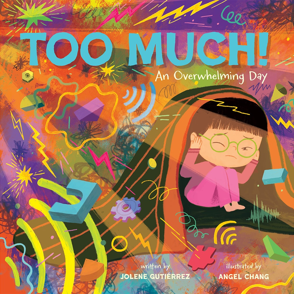 Cover of Jolene Gutierrez TOO MUCH AN OVERWHELMING DAY showing a child holding her ears as bright colors and shapes surround her. 
